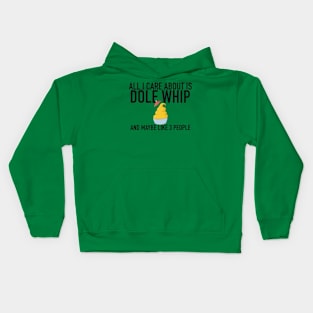 All I Care About Is Dole Whip Kids Hoodie